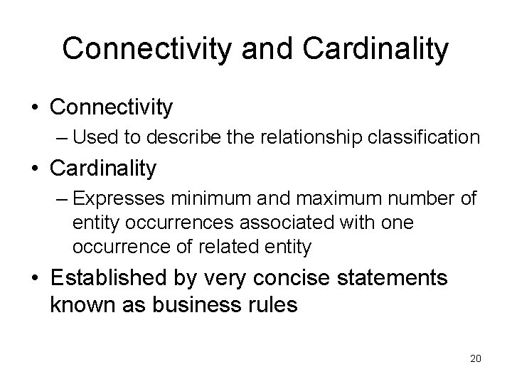 Connectivity and Cardinality • Connectivity – Used to describe the relationship classification • Cardinality Connectivity and Cardinality • Connectivity – Used to describe the relationship classification • Cardinality
