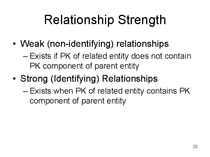 Relationship Strength • Weak (non-identifying) relationships – Exists if PK of related entity does Relationship Strength • Weak (non-identifying) relationships – Exists if PK of related entity does