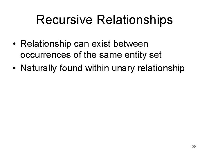 Recursive Relationships • Relationship can exist between occurrences of the same entity set • Recursive Relationships • Relationship can exist between occurrences of the same entity set •
