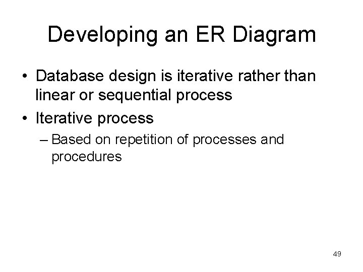 Developing an ER Diagram • Database design is iterative rather than linear or sequential Developing an ER Diagram • Database design is iterative rather than linear or sequential