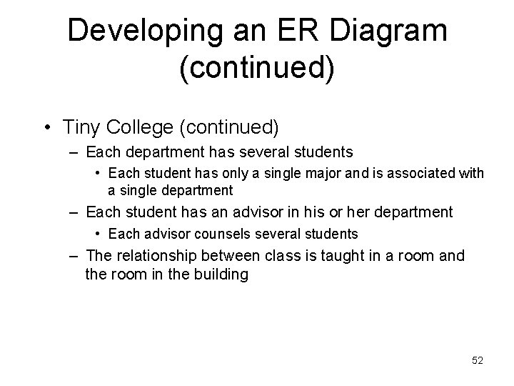 Developing an ER Diagram (continued) • Tiny College (continued) – Each department has several Developing an ER Diagram (continued) • Tiny College (continued) – Each department has several