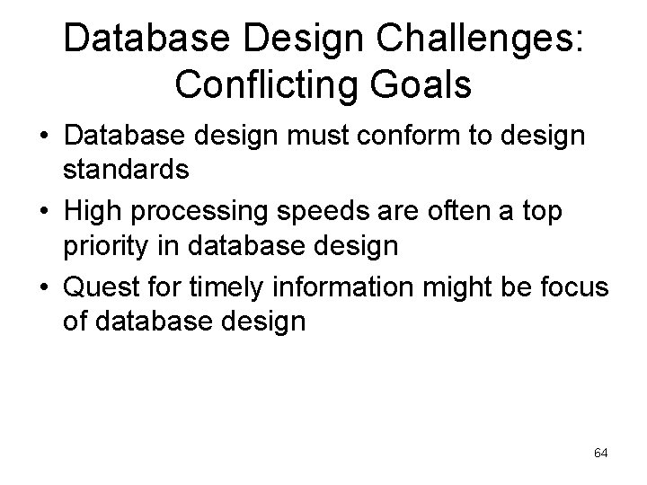 Database Design Challenges: Conflicting Goals • Database design must conform to design standards • Database Design Challenges: Conflicting Goals • Database design must conform to design standards •
