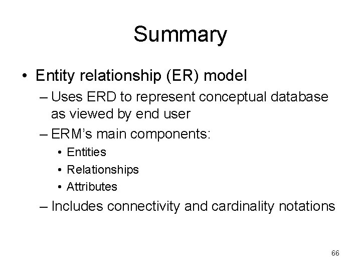 Summary • Entity relationship (ER) model – Uses ERD to represent conceptual database as Summary • Entity relationship (ER) model – Uses ERD to represent conceptual database as
