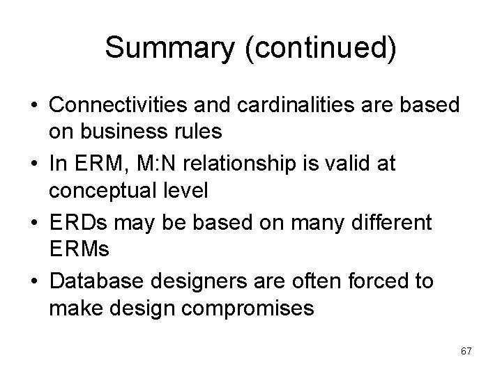 Summary (continued) • Connectivities and cardinalities are based on business rules • In ERM, Summary (continued) • Connectivities and cardinalities are based on business rules • In ERM,