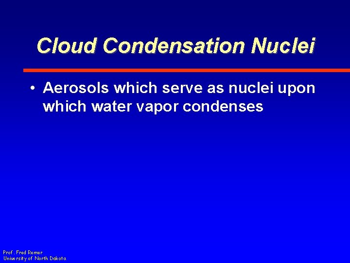 Cloud Condensation Nuclei • Aerosols which serve as nuclei upon which water vapor condenses