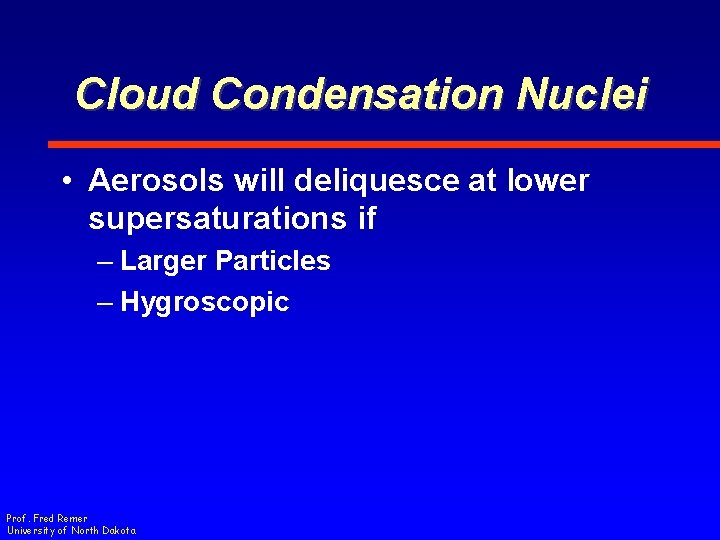 Cloud Condensation Nuclei • Aerosols will deliquesce at lower supersaturations if – Larger Particles