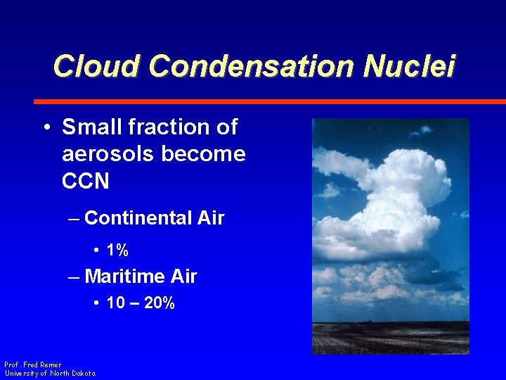 Cloud Condensation Nuclei • Small fraction of aerosols become CCN – Continental Air •