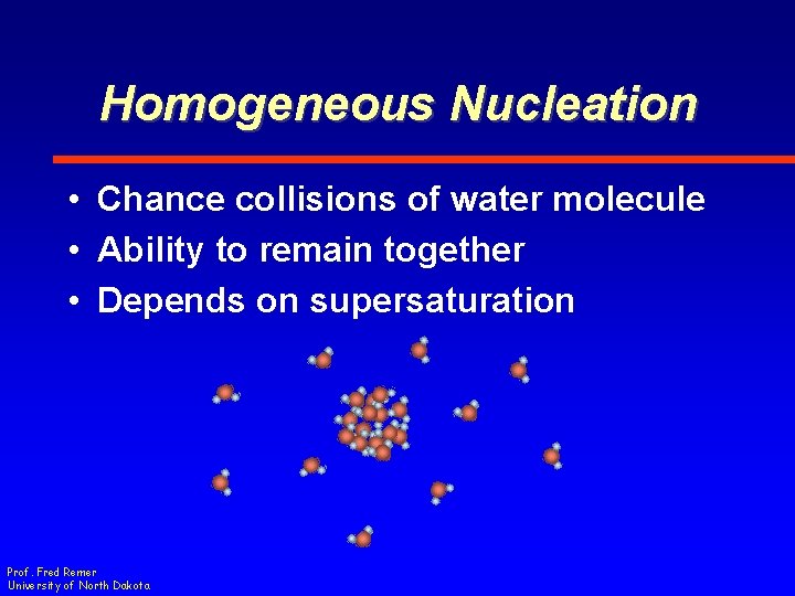 Homogeneous Nucleation • Chance collisions of water molecule • Ability to remain together •