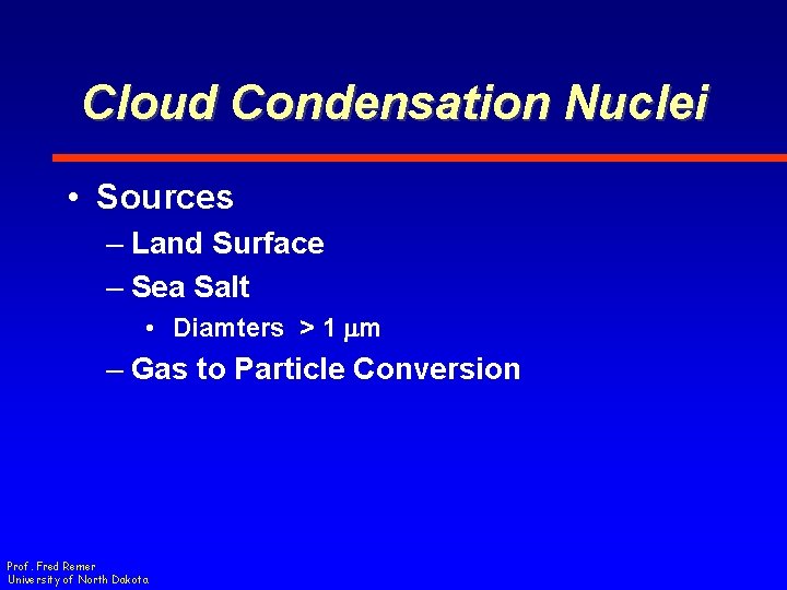 Cloud Condensation Nuclei • Sources – Land Surface – Sea Salt • Diamters >