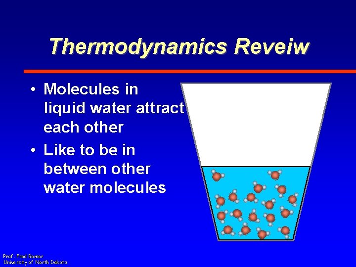 Thermodynamics Reveiw • Molecules in liquid water attract each other • Like to be