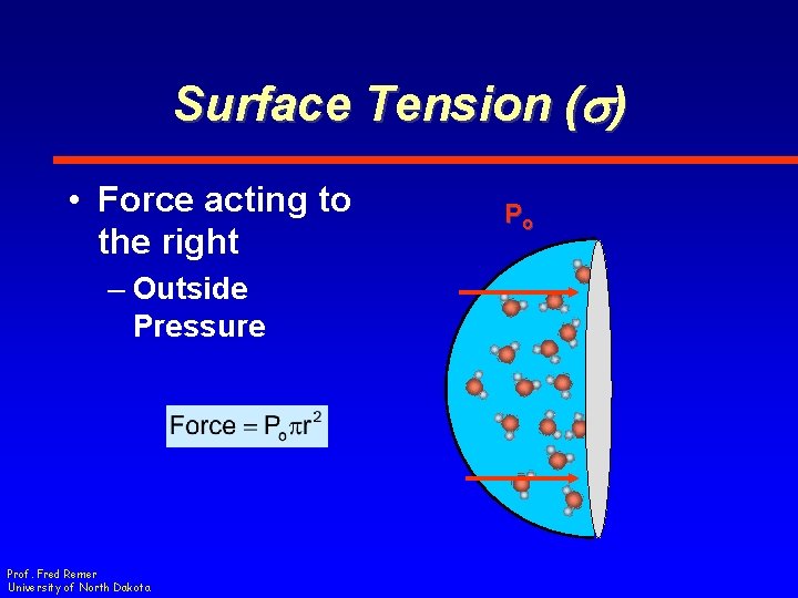 Surface Tension (s) • Force acting to the right – Outside Pressure Prof. Fred