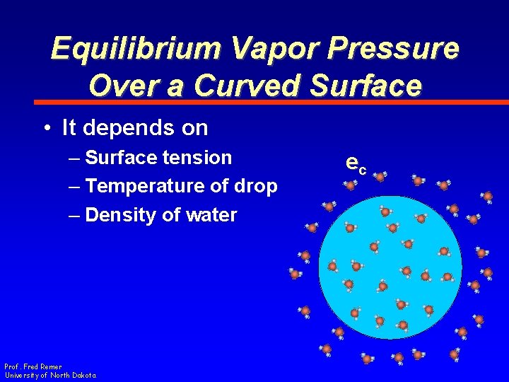 Equilibrium Vapor Pressure Over a Curved Surface • It depends on – Surface tension