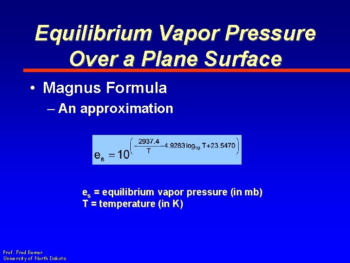 Equilibrium Vapor Pressure Over a Plane Surface • Magnus Formula – An approximation es