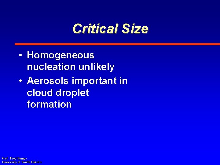 Critical Size • Homogeneous nucleation unlikely • Aerosols important in cloud droplet formation Prof.