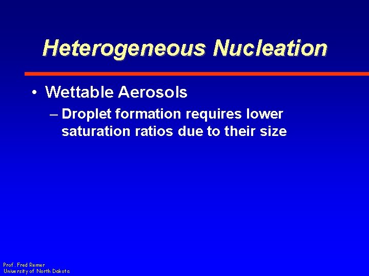 Heterogeneous Nucleation • Wettable Aerosols – Droplet formation requires lower saturation ratios due to