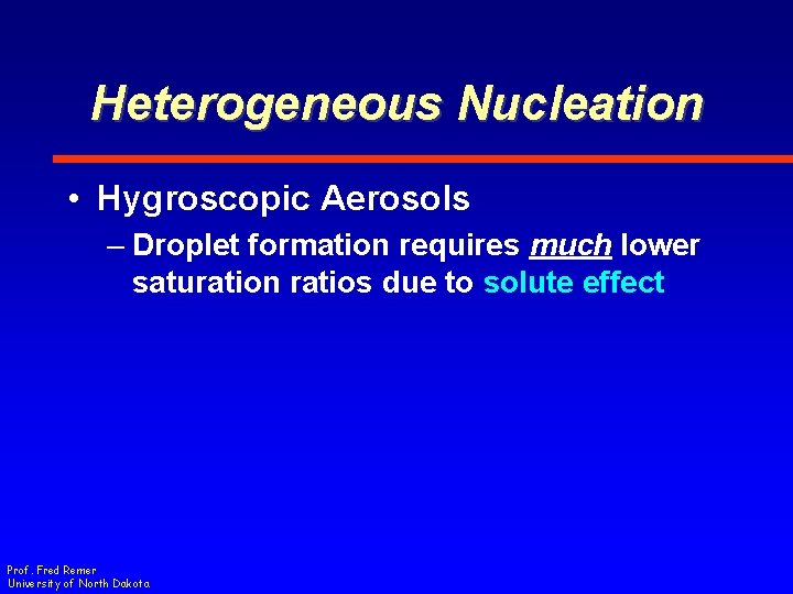 Heterogeneous Nucleation • Hygroscopic Aerosols – Droplet formation requires much lower saturation ratios due