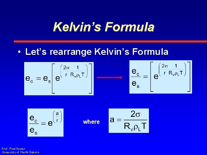 Kelvin’s Formula • Let’s rearrange Kelvin’s Formula where Prof. Fred Remer University of North