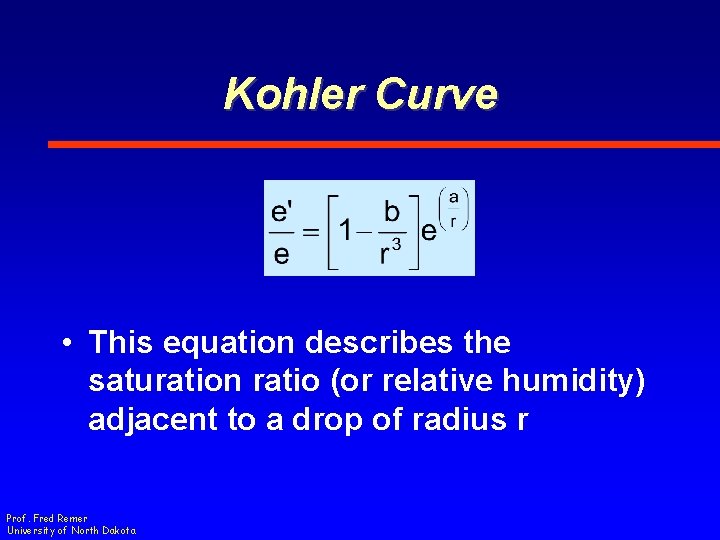 Kohler Curve • This equation describes the saturation ratio (or relative humidity) adjacent to