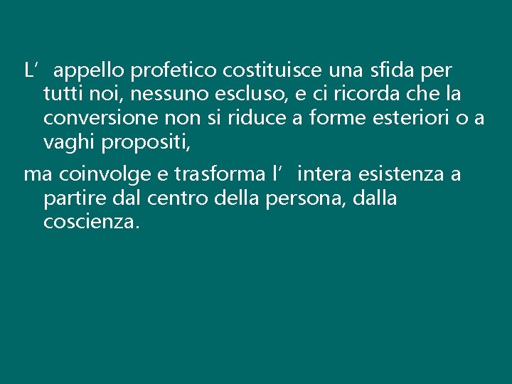 L’appello profetico costituisce una sfida per tutti noi, nessuno escluso, e ci ricorda che L’appello profetico costituisce una sfida per tutti noi, nessuno escluso, e ci ricorda che