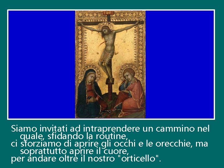 Siamo invitati ad intraprendere un cammino nel quale, sfidando la routine, ci sforziamo di Siamo invitati ad intraprendere un cammino nel quale, sfidando la routine, ci sforziamo di