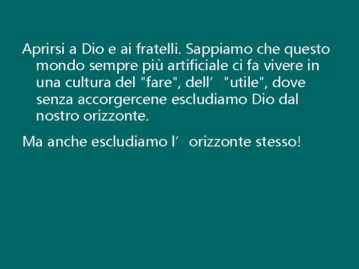 Aprirsi a Dio e ai fratelli. Sappiamo che questo mondo sempre più artificiale ci Aprirsi a Dio e ai fratelli. Sappiamo che questo mondo sempre più artificiale ci