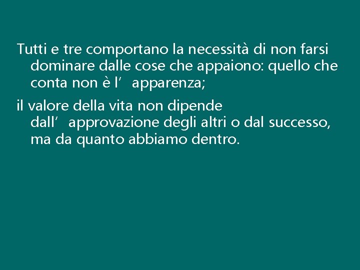 Tutti e tre comportano la necessità di non farsi dominare dalle cose che appaiono: Tutti e tre comportano la necessità di non farsi dominare dalle cose che appaiono: