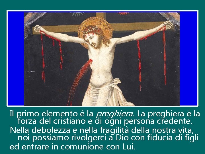 Il primo elemento è la preghiera. La preghiera è la forza del cristiano e Il primo elemento è la preghiera. La preghiera è la forza del cristiano e