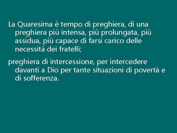La Quaresima è tempo di preghiera, di una preghiera più intensa, più prolungata, più La Quaresima è tempo di preghiera, di una preghiera più intensa, più prolungata, più