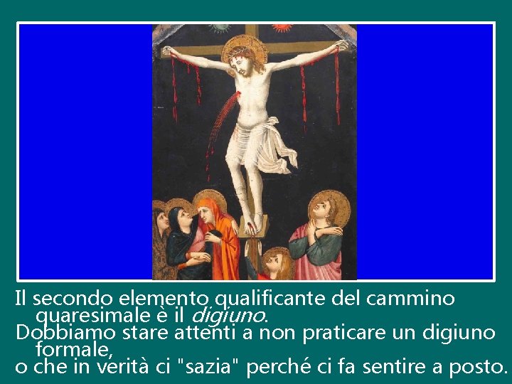 Il secondo elemento qualificante del cammino quaresimale è il digiuno. Dobbiamo stare attenti a Il secondo elemento qualificante del cammino quaresimale è il digiuno. Dobbiamo stare attenti a