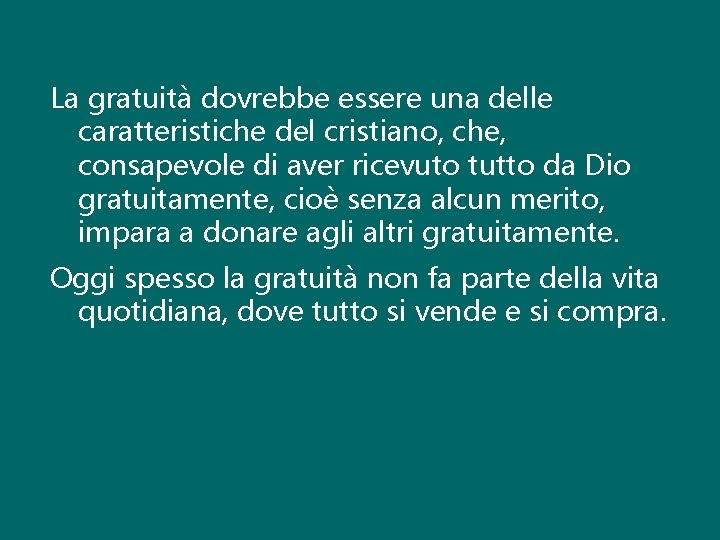 La gratuità dovrebbe essere una delle caratteristiche del cristiano, che, consapevole di aver ricevuto La gratuità dovrebbe essere una delle caratteristiche del cristiano, che, consapevole di aver ricevuto