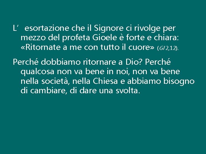 L’esortazione che il Signore ci rivolge per mezzo del profeta Gioele è forte e L’esortazione che il Signore ci rivolge per mezzo del profeta Gioele è forte e