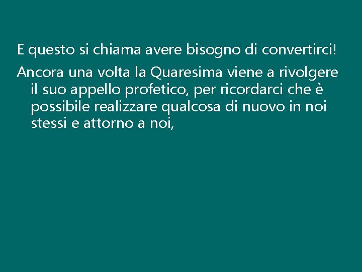 E questo si chiama avere bisogno di convertirci! Ancora una volta la Quaresima viene E questo si chiama avere bisogno di convertirci! Ancora una volta la Quaresima viene