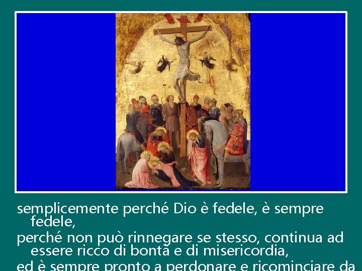 semplicemente perché Dio è fedele, è sempre fedele, perché non può rinnegare se stesso, semplicemente perché Dio è fedele, è sempre fedele, perché non può rinnegare se stesso,