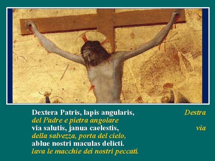 Dextera Patris, lapis angularis, del Padre e pietra angolare via salutis, janua caelestis, della Dextera Patris, lapis angularis, del Padre e pietra angolare via salutis, janua caelestis, della