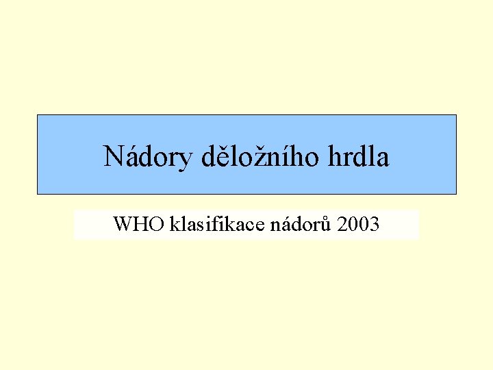 Nádory děložního hrdla WHO klasifikace nádorů 2003 