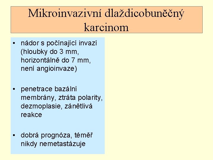 Mikroinvazivní dlaždicobunĕčný karcinom • nádor s počínající invazí (hloubky do 3 mm, horizontálně do