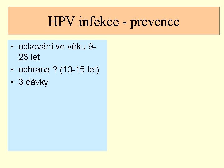 HPV infekce - prevence • očkování ve věku 926 let • ochrana ? (10