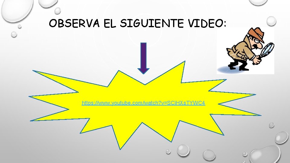 OBSERVA EL SIGUIENTE VIDEO: https: //www. youtube. com/watch? v=SCi. HXs. TYWC 4 