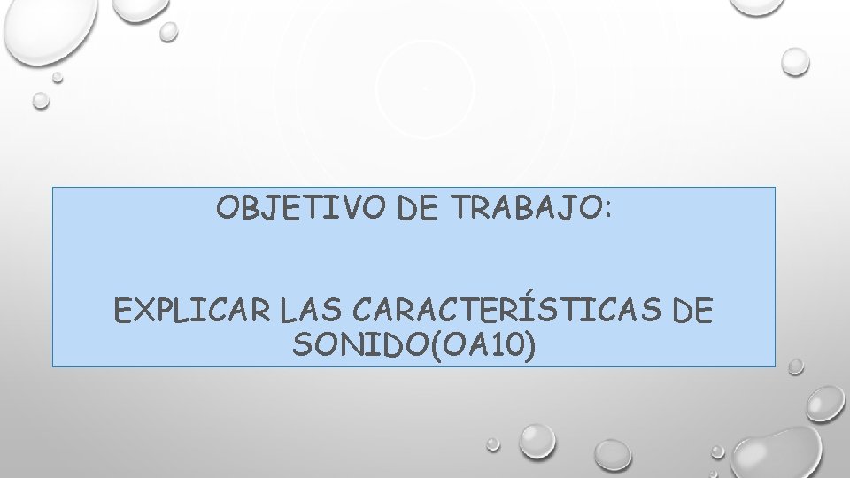 OBJETIVO DE TRABAJO: EXPLICAR LAS CARACTERÍSTICAS DE SONIDO(OA 10) 