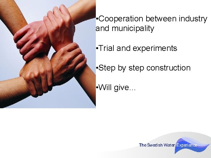  • Cooperation between industry and municipality • Trial and experiments • Step by