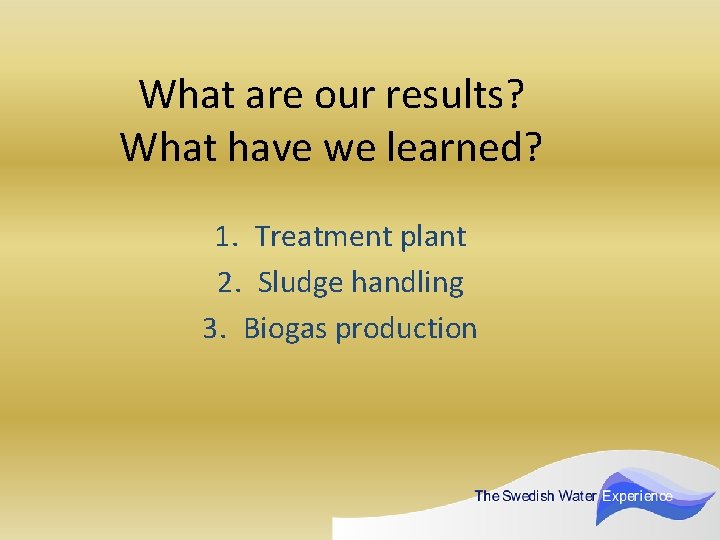 What are our results? What have we learned? 1. Treatment plant 2. Sludge handling