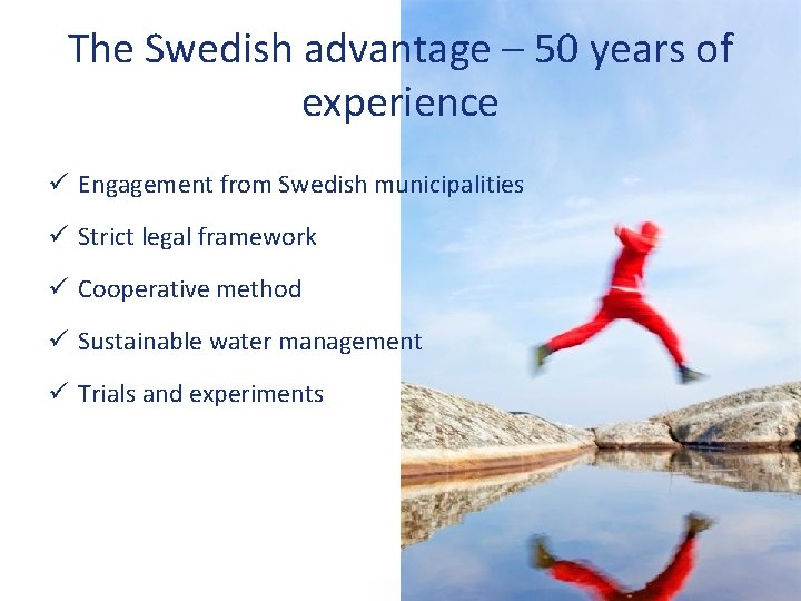 The Swedish advantage – 50 years of experience ü Engagement from Swedish municipalities ü