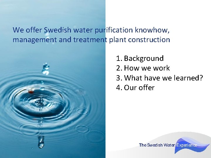 We offer Swedish water purification knowhow, management and treatment plant construction 1. Background 2.