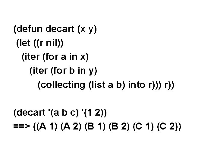 (defun decart (x y) (let ((r nil)) (iter (for a in x) (iter (for