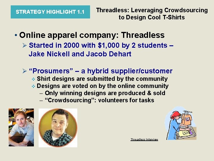 STRATEGY HIGHLIGHT 1. 1 Threadless: Leveraging Crowdsourcing to Design Cool T-Shirts • Online apparel