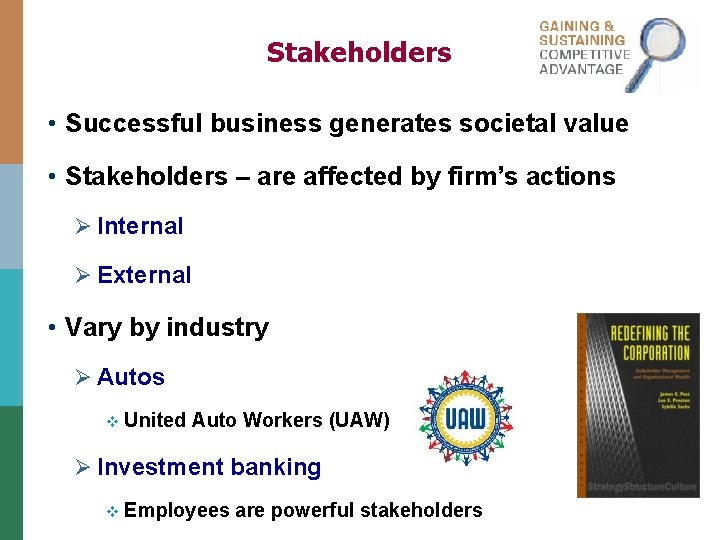 Stakeholders • Successful business generates societal value • Stakeholders – are affected by firm’s