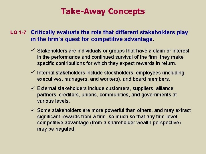 Take-Away Concepts LO 1 -7 Critically evaluate the role that different stakeholders play in