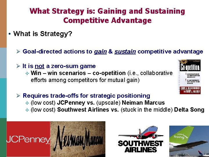 What Strategy is: Gaining and Sustaining Competitive Advantage • What is Strategy? Ø Goal-directed