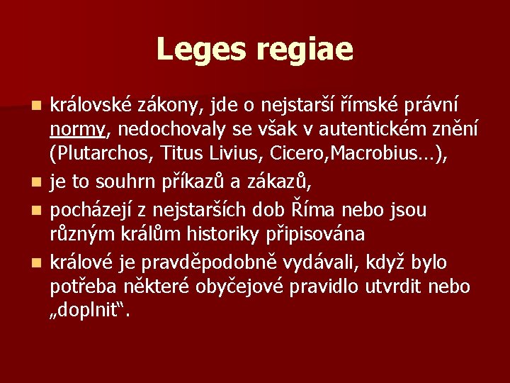 Leges regiae n n královské zákony, jde o nejstarší římské právní normy, nedochovaly se