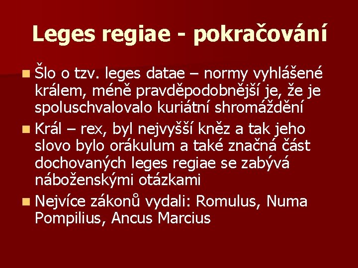 Leges regiae - pokračování n Šlo o tzv. leges datae – normy vyhlášené králem,